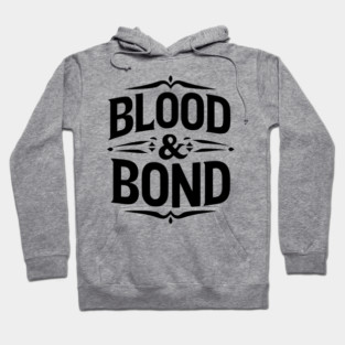 Blood and Bond Hoodie