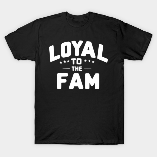 Loyal to the Fam T-Shirt by Frank Ring