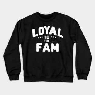 Loyal to the Fam Crewneck Sweatshirt