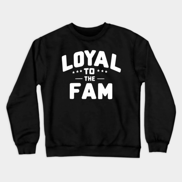 Loyal to the Fam Crewneck Sweatshirt by Frank Ring