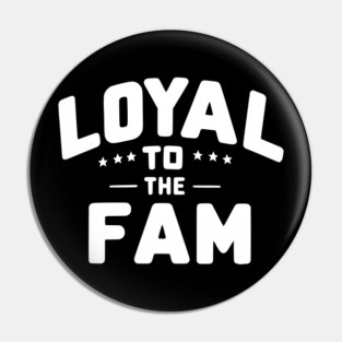Loyal to the Fam Pin