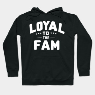 Loyal to the Fam Hoodie