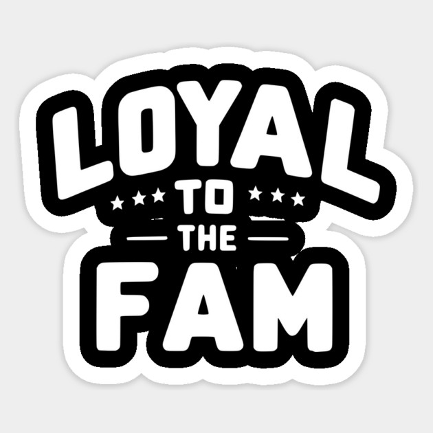 Loyal to the Fam Sticker by Frank Ring