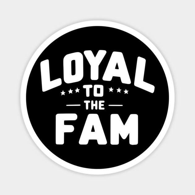 Loyal to the Fam Magnet by Frank Ring