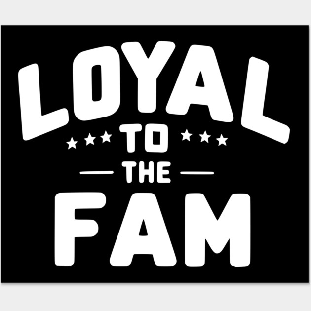 Loyal to the Fam Wall Art by Frank Ring
