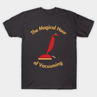 Magical Hour of Vacuuming T-Shirt