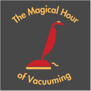 Magical Hour of Vacuuming Posters and Art