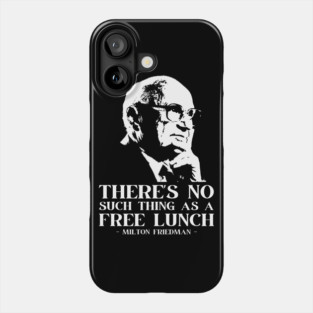 Milton Friedman There's No Such Thing As A Free Lunch Phone Case