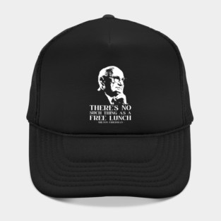 Milton Friedman There's No Such Thing As A Free Lunch Hat
