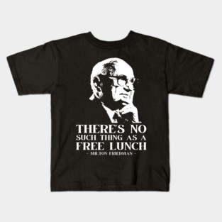 Milton Friedman There's No Such Thing As A Free Lunch Kids T-Shirt