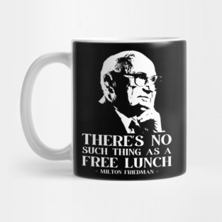 Milton Friedman There's No Such Thing As A Free Lunch Mug