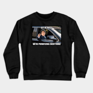 Javier Milei We're Privatizing Everything Meme Crewneck Sweatshirt