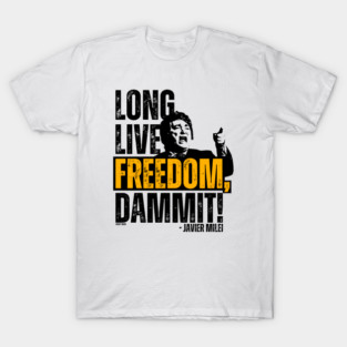 Javier Milei Long Live Freedom Dammit T-Shirt