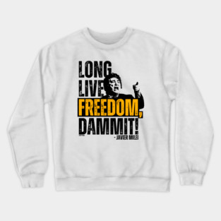 Javier Milei Long Live Freedom Dammit Crewneck Sweatshirt