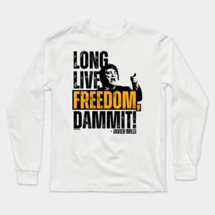 Javier Milei Long Live Freedom Dammit Long Sleeve T-Shirt