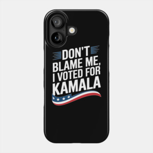 Don't Blame Me - I Voted For Kamala Phone Case