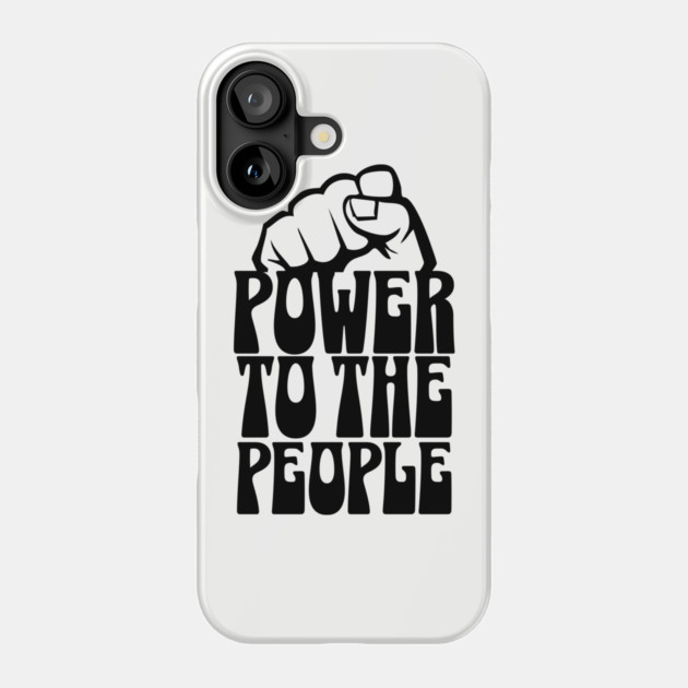 Power To the People Phone Case by UrbanLifeApparel
