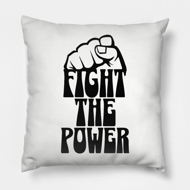Fight The Power Pillow by UrbanLifeApparel