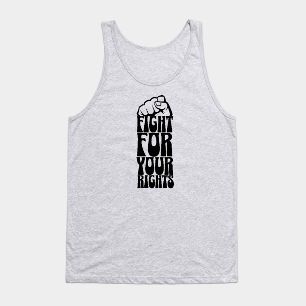 Fight For Your Rights Tank Top by UrbanLifeApparel