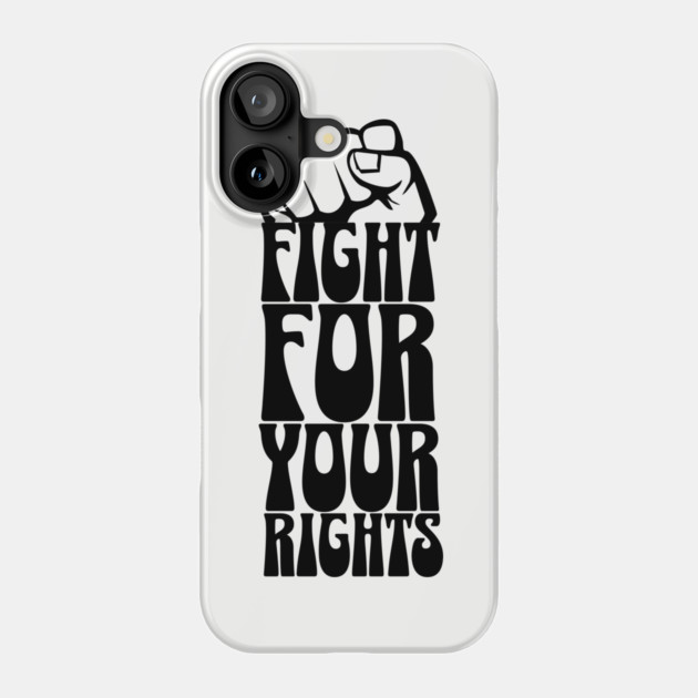 Fight For Your Rights Phone Case by UrbanLifeApparel