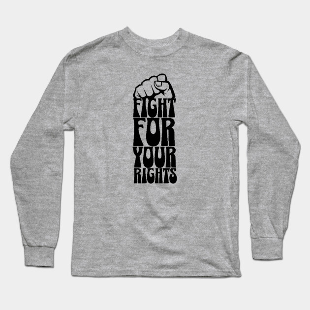 Fight For Your Rights Long Sleeve T-Shirt by UrbanLifeApparel