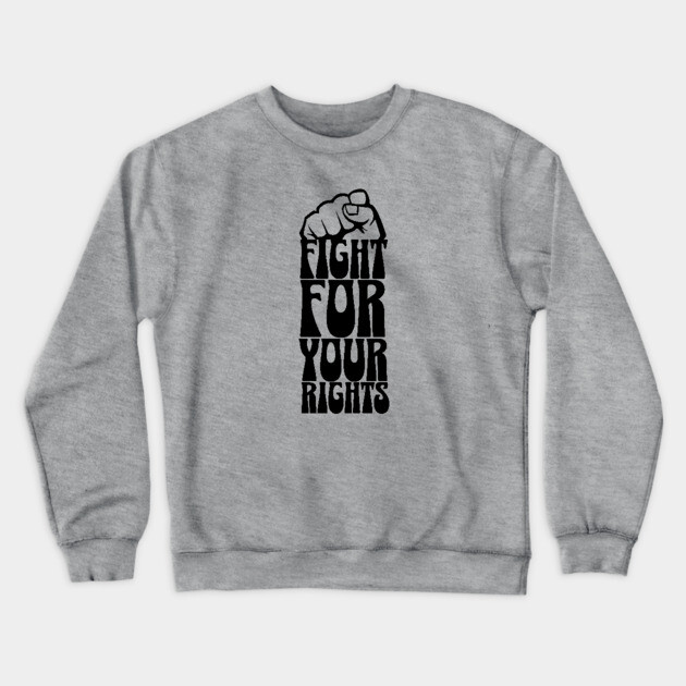 Fight For Your Rights Crewneck Sweatshirt by UrbanLifeApparel