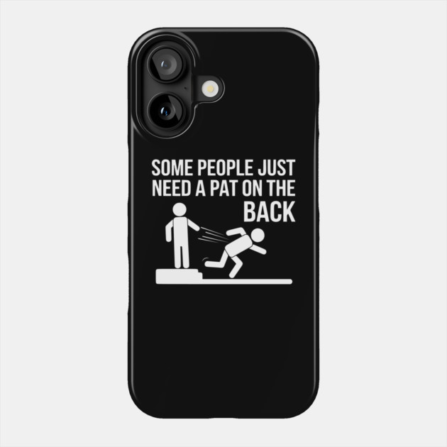 Some People Just Need a Pat on the Back Phone Case by UrbanLifeApparel