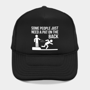 Some People Just Need a Pat on the Back Hat