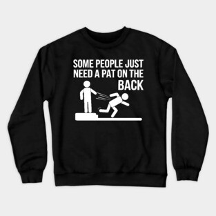 Some People Just Need a Pat on the Back Crewneck Sweatshirt