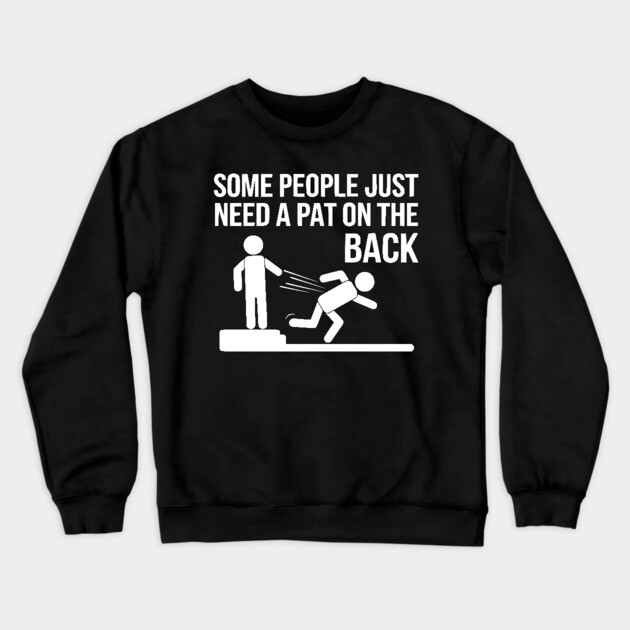 Some People Just Need a Pat on the Back Crewneck Sweatshirt by UrbanLifeApparel