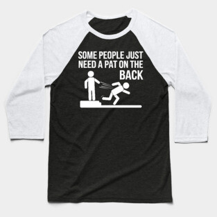 Some People Just Need a Pat on the Back Baseball T-Shirt