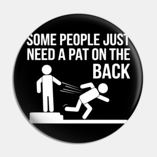 Some People Just Need a Pat on the Back Pin