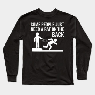 Some People Just Need a Pat on the Back Long Sleeve T-Shirt