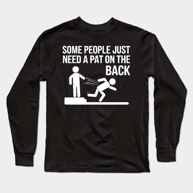 Some People Just Need a Pat on the Back Long Sleeve T-Shirt by UrbanLifeApparel
