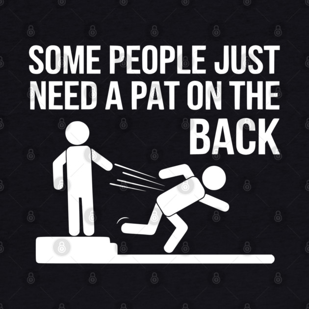 Some People Just Need a Pat on the Back by UrbanLifeApparel