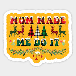 Mom Made Me Do It Christmas Gift Sticker