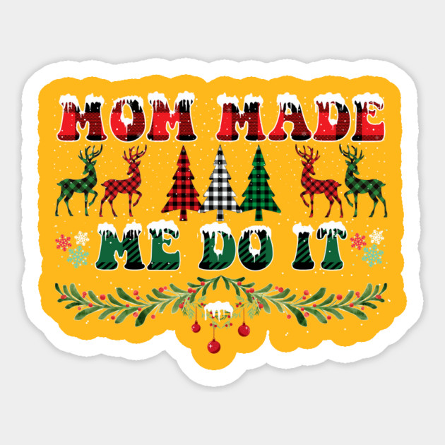Mom Made Me Do It Christmas Gift Magnet by JessArty