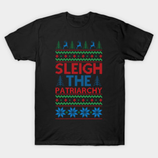 Sleigh The Patriarchy Anti Trump Feminist Christmas Quote T-Shirt