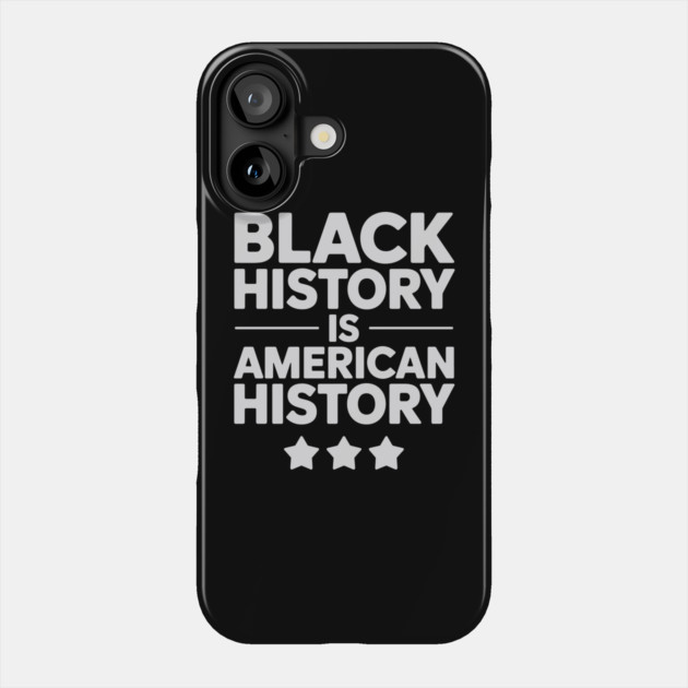 Black History Is American History Phone Case by UrbanLifeApparel