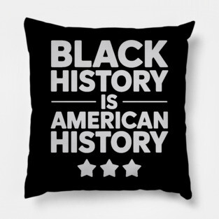 Black History Is American History Pillow
