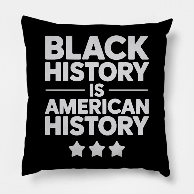 Black History Is American History Pillow by UrbanLifeApparel