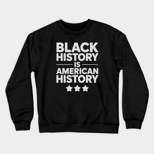 Black History Is American History Crewneck Sweatshirt