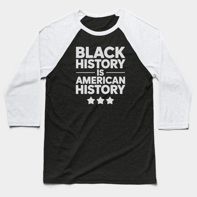 Black History Is American History Baseball T-Shirt by UrbanLifeApparel