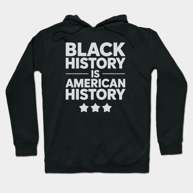 Black History Is American History Hoodie by UrbanLifeApparel
