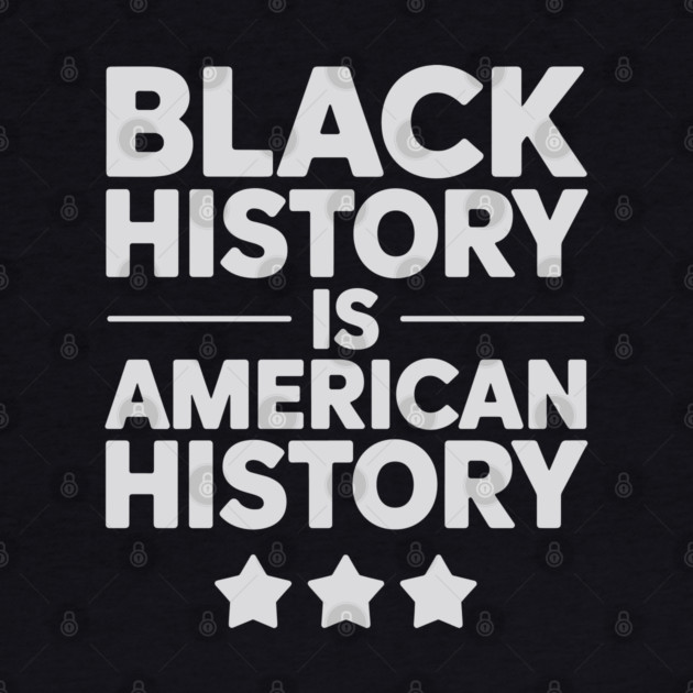 Black History Is American History by UrbanLifeApparel