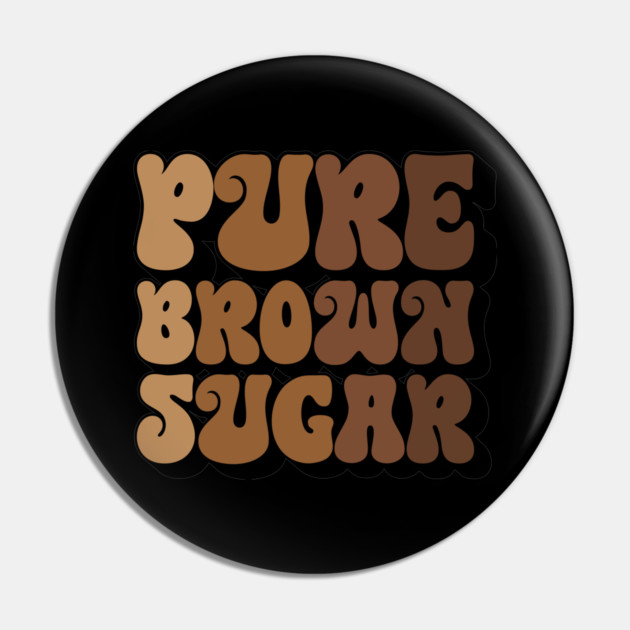 Pure Brown Sugar Pin by UrbanLifeApparel