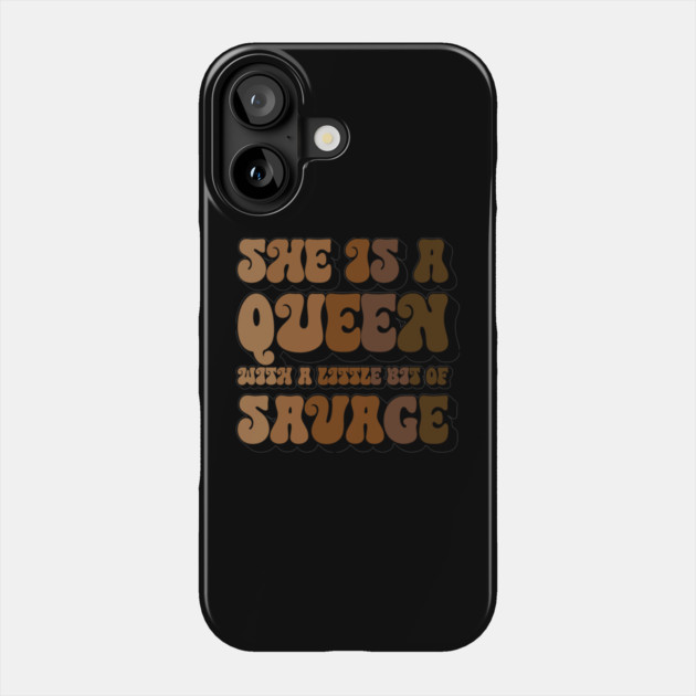 She is a Queen With a Little bit of Savage Phone Case by UrbanLifeApparel