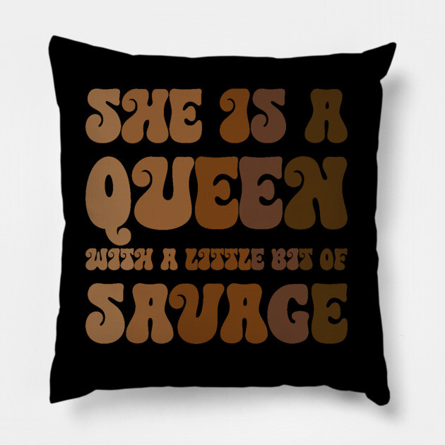 She is a Queen With a Little bit of Savage Pillow by UrbanLifeApparel