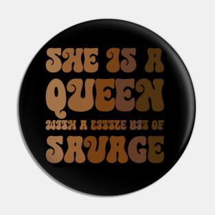 She is a Queen With a Little bit of Savage Pin
