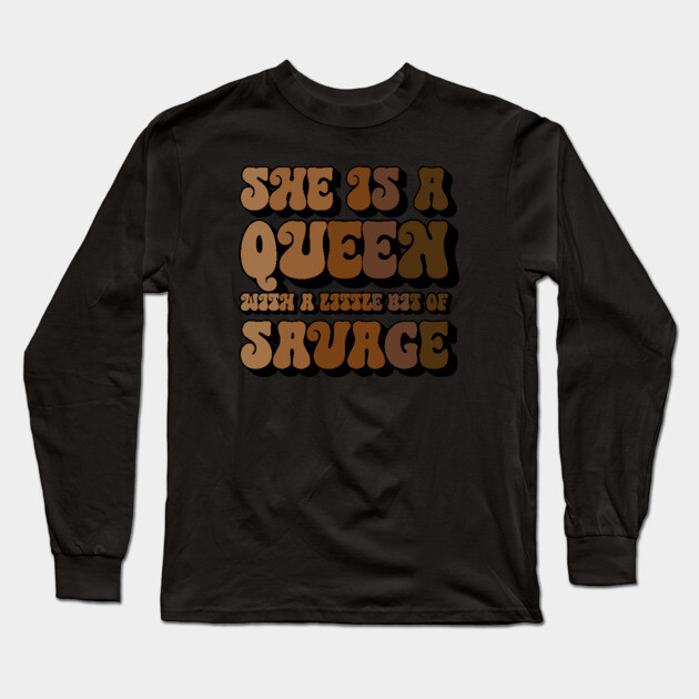 She is a Queen With a Little bit of Savage Long Sleeve T-Shirt by UrbanLifeApparel